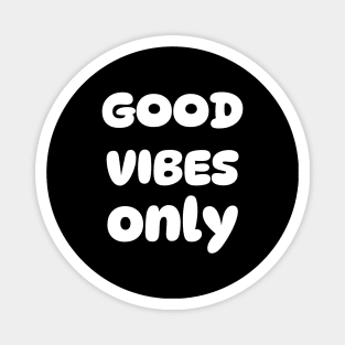 Good vibes only Magnet